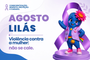 Agosto Lilás: conscientização e enfrentamento à violência contra a mulher